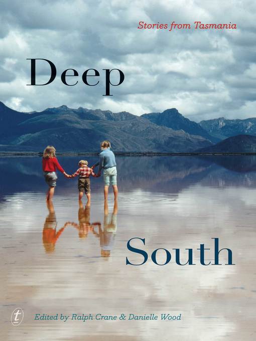 Title details for Deep South: Stories from Tasmania by Ralph Crane - Available